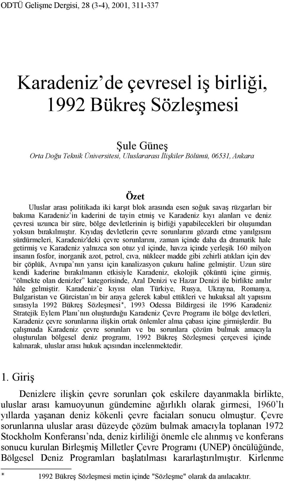 devletlerinin iş birliği yapabilecekleri bir oluşumdan yoksun bırakılmıştır.