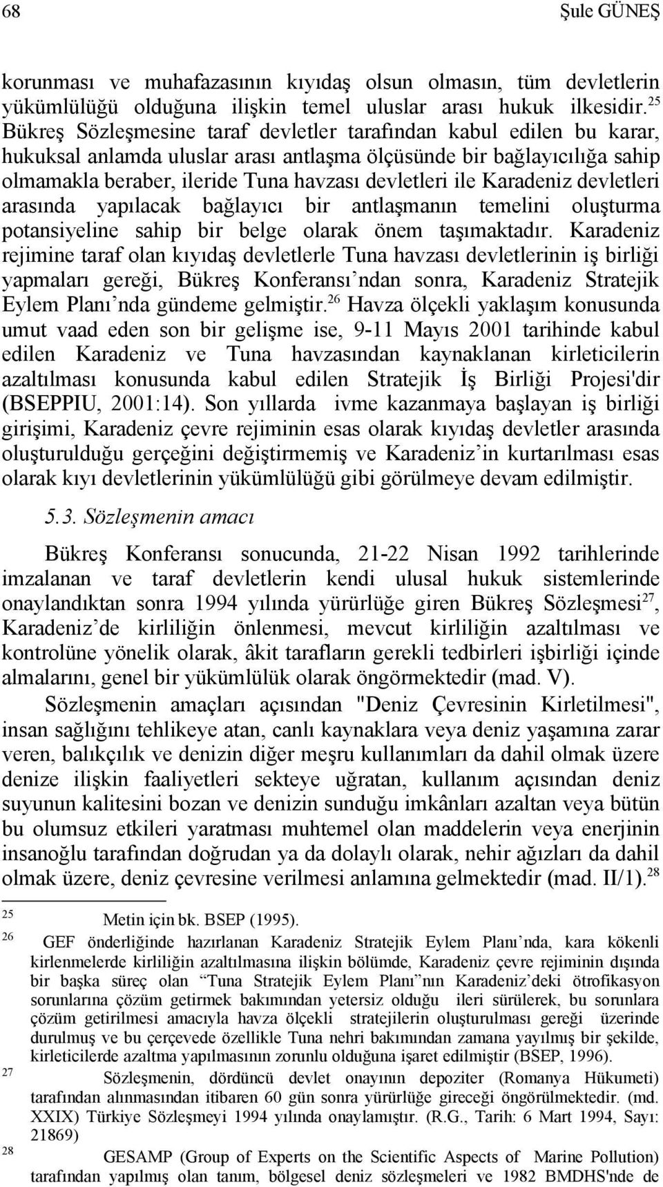 ile Karadeniz devletleri arasında yapılacak bağlayıcı bir antlaşmanın temelini oluşturma potansiyeline sahip bir belge olarak önem taşımaktadır.