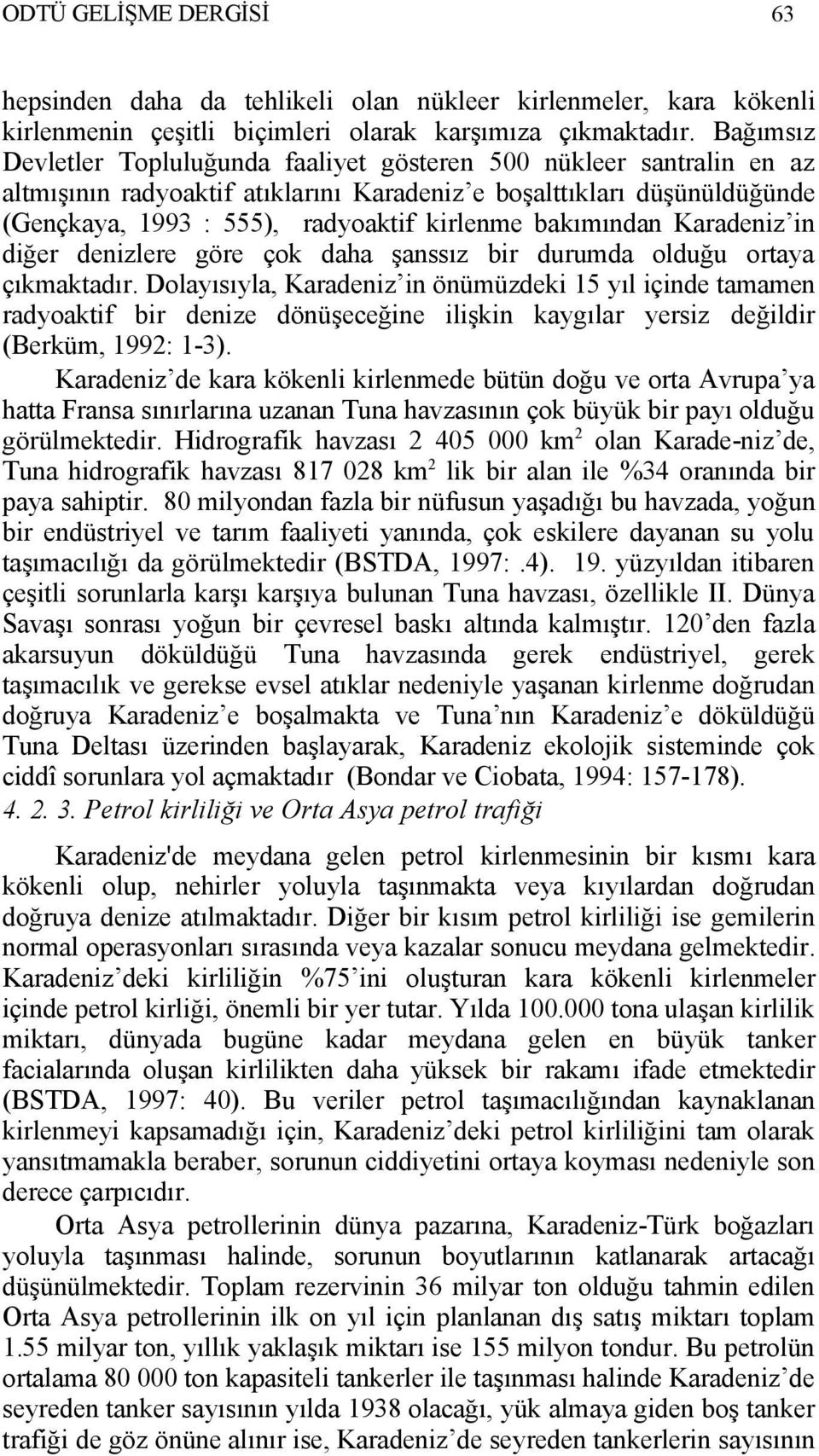 bakımından Karadeniz in diğer denizlere göre çok daha şanssız bir durumda olduğu ortaya çıkmaktadır.