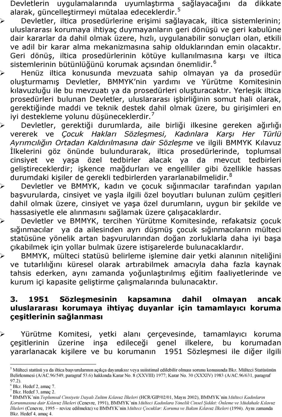 uygulanabilir sonuçları olan, etkili ve adil bir karar alma mekanizmasına sahip olduklarından emin olacaktır.