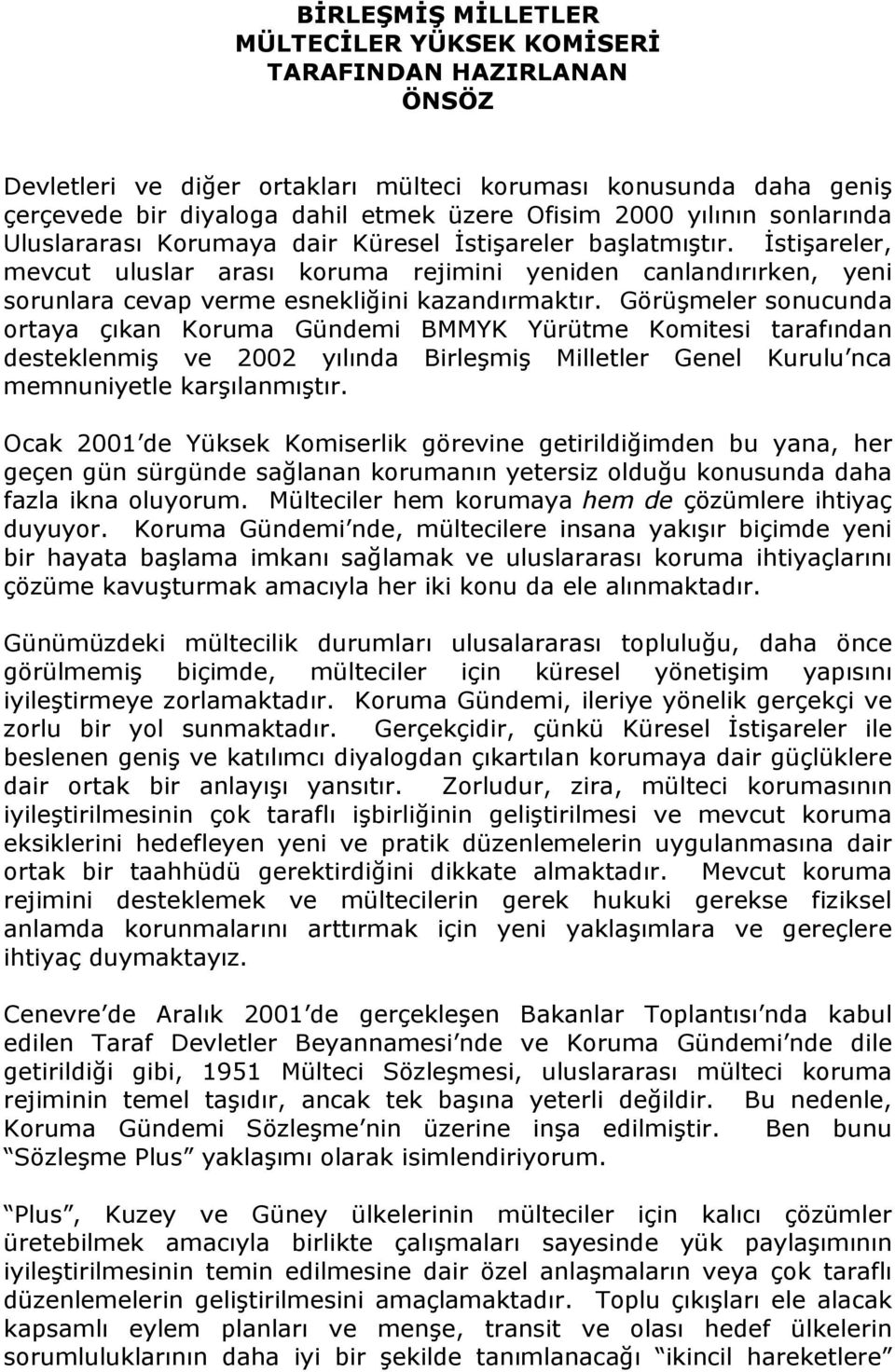 İstişareler, mevcut uluslar arası koruma rejimini yeniden canlandırırken, yeni sorunlara cevap verme esnekliğini kazandırmaktır.