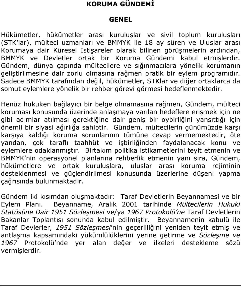 Gündem, dünya çapında mültecilere ve sığınmacılara yönelik korumanın geliştirilmesine dair zorlu olmasına rağmen pratik bir eylem programıdır.