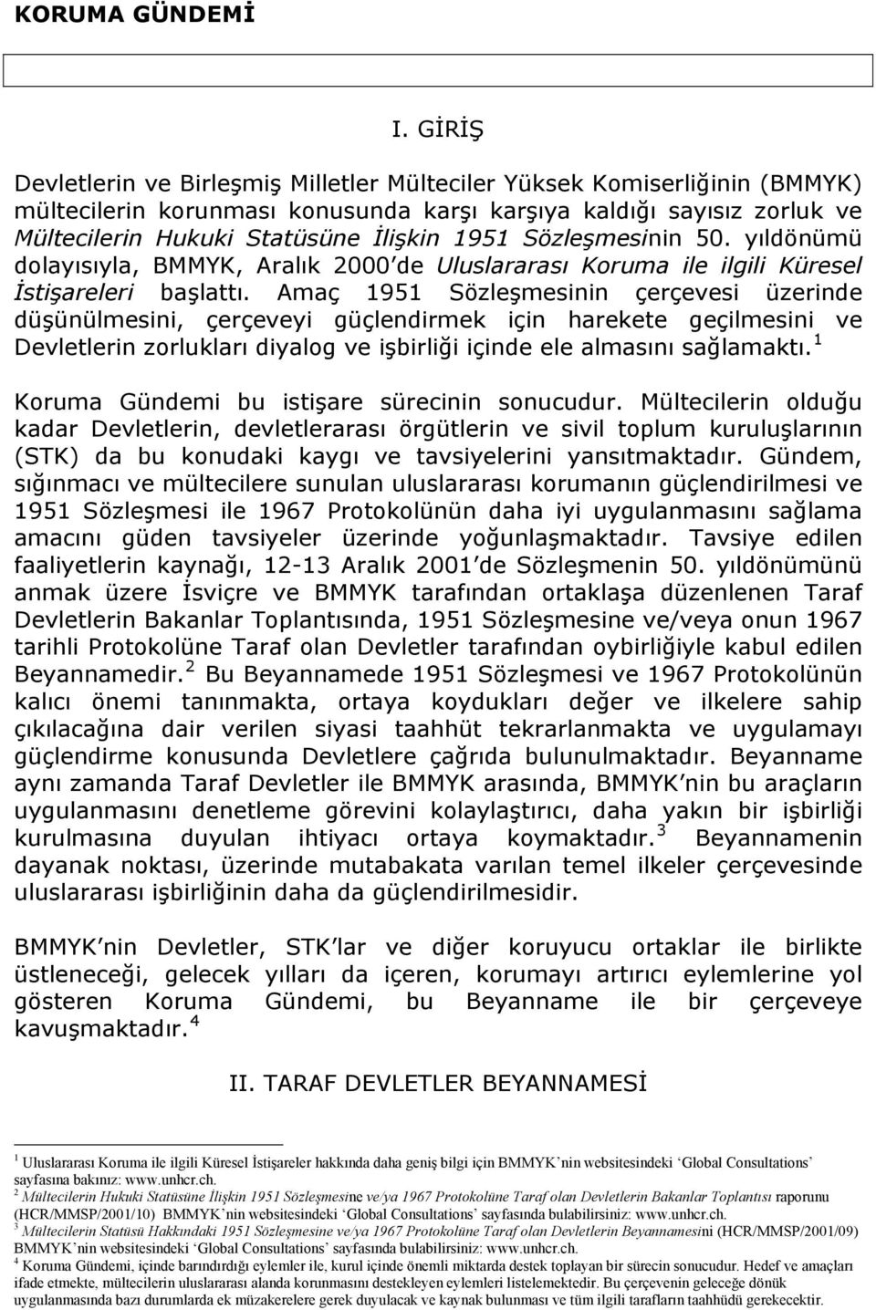 Sözleşmesinin 50. yıldönümü dolayısıyla, BMMYK, Aralık 2000 de Uluslararası Koruma ile ilgili Küresel İstişareleri başlattı.