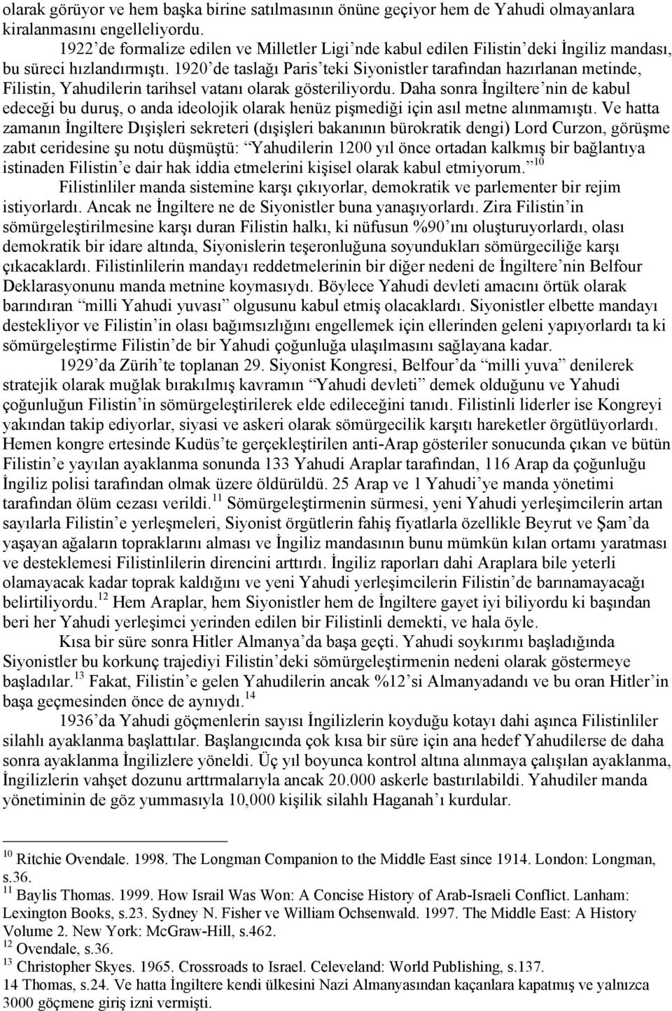 1920 de taslağı Paris teki Siyonistler tarafından hazırlanan metinde, Filistin, Yahudilerin tarihsel vatanı olarak gösteriliyordu.