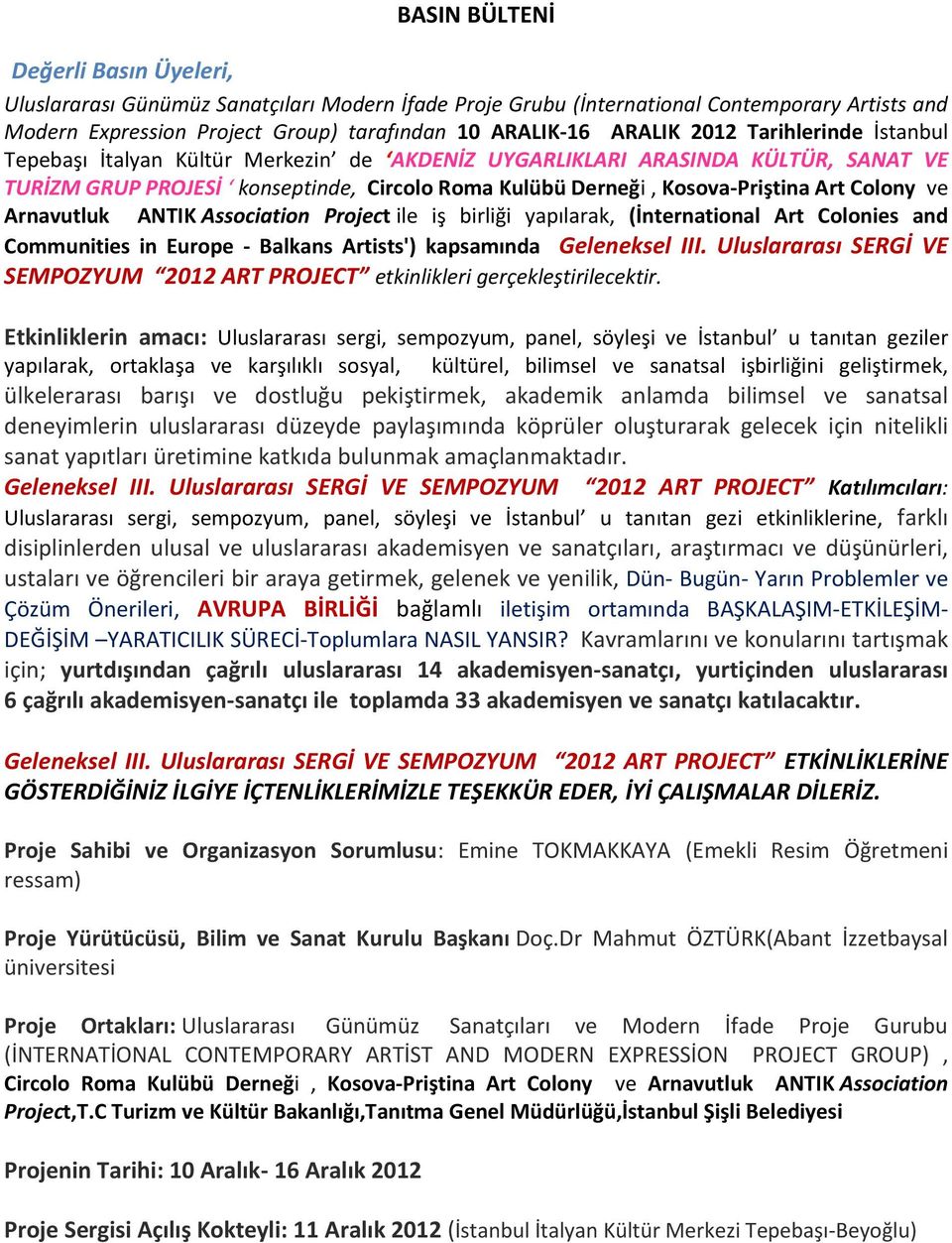 ve Arnavutluk ANTIK Association Project ile iş birliği yapılarak, (İnternational Art Colonies and Communities in Europe - Balkans Artists') kapsamında Geleneksel III.