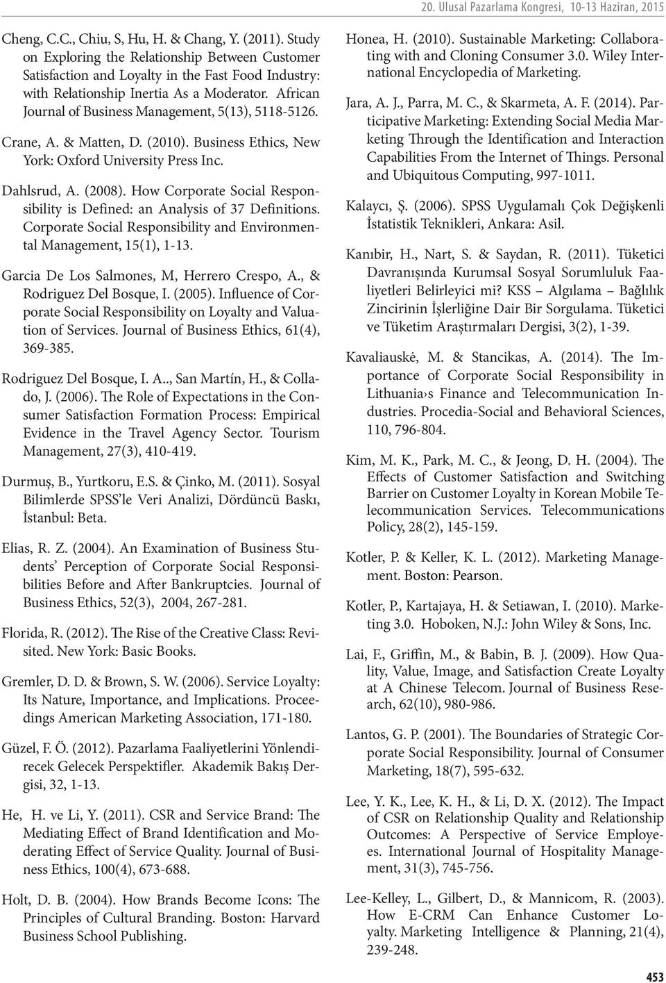 African Journal of Business Management, 5(13), 5118-5126. Crane, A. & Matten, D. (2010). Business Ethics, New York: Oxford University Press Inc. Dahlsrud, A. (2008).