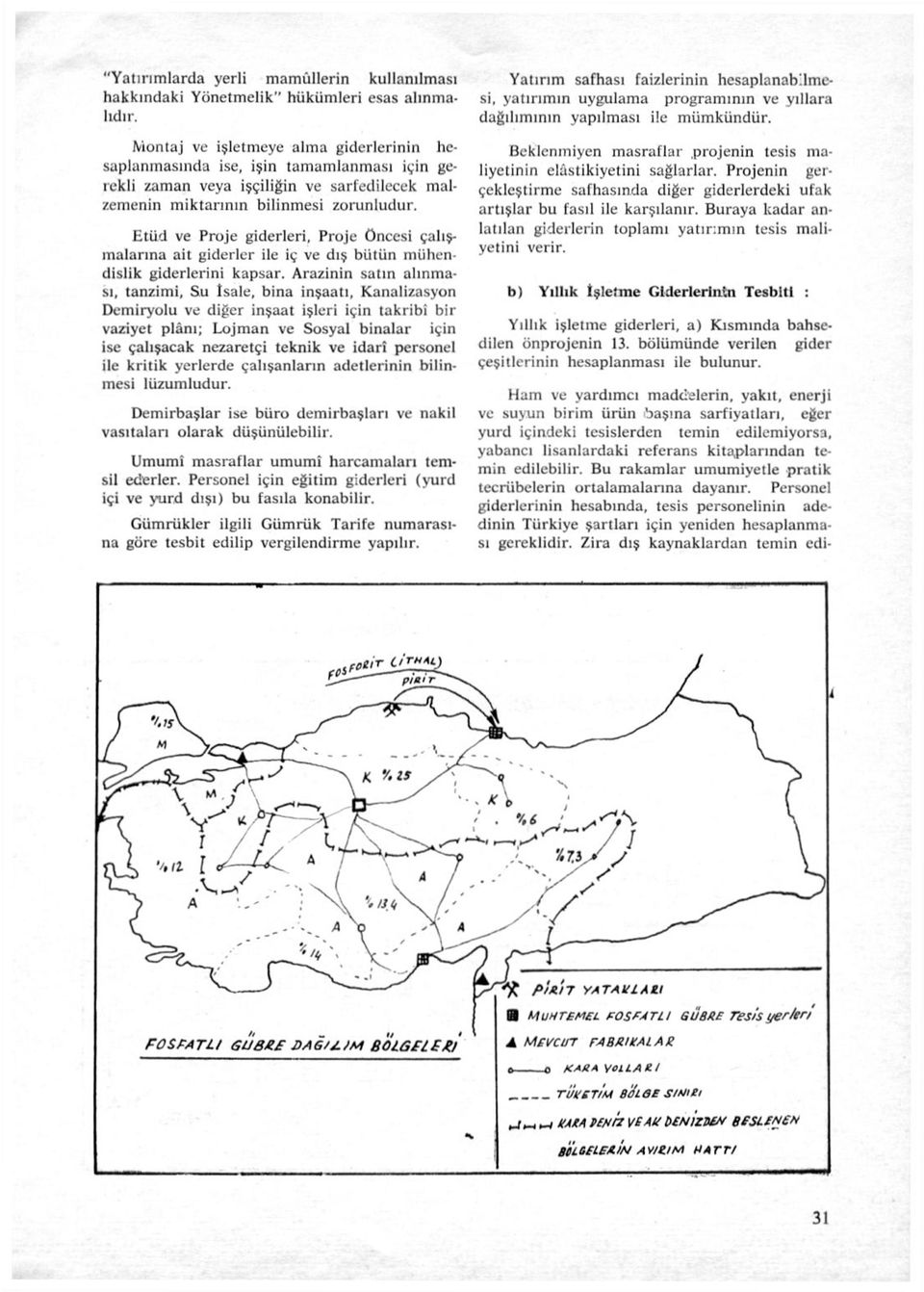 Etüd ve Proje giderleri, Proje öncesi çalışmalarına ait giderler ile iç ve dış bütün mühendislik giderlerini kapsar.