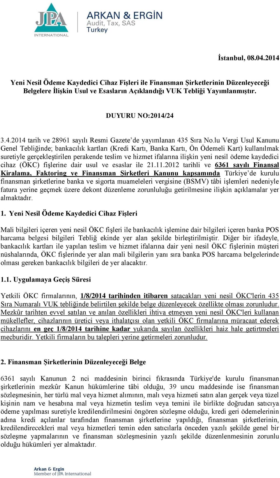 lu Vergi Usul Kanunu Genel Tebliğinde; bankacılık kartları (Kredi Kartı, Banka Kartı, Ön Ödemeli Kart) kullanılmak suretiyle gerçekleştirilen perakende teslim ve hizmet ifalarına ilişkin yeni nesil