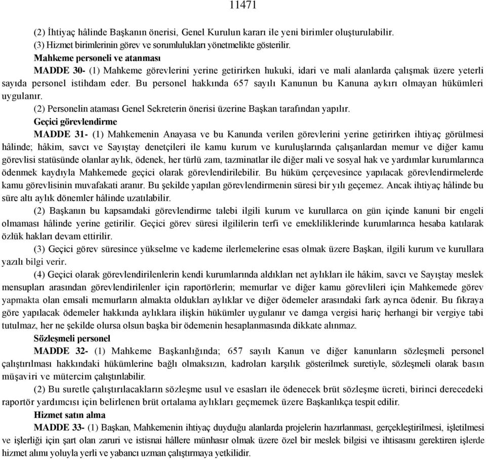 Bu personel hakkında 657 sayılı Kanunun bu Kanuna aykırı olmayan hükümleri uygulanır. (2) Personelin ataması Genel Sekreterin önerisi üzerine Başkan tarafından yapılır.