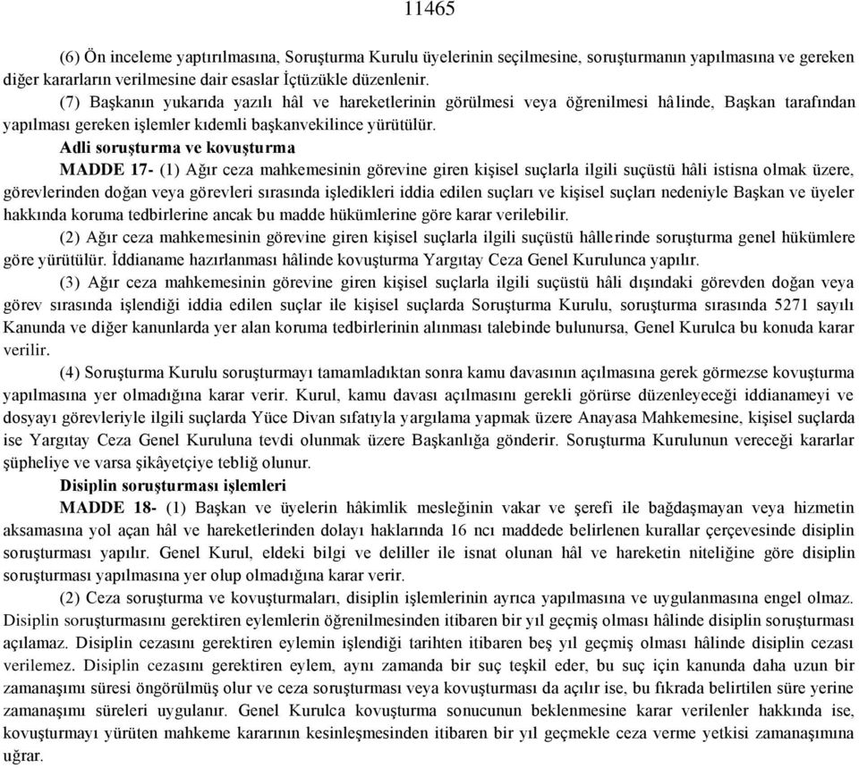 Adli soruşturma ve kovuşturma MADDE 17- (1) Ağır ceza mahkemesinin görevine giren kişisel suçlarla ilgili suçüstü hâli istisna olmak üzere, görevlerinden doğan veya görevleri sırasında işledikleri