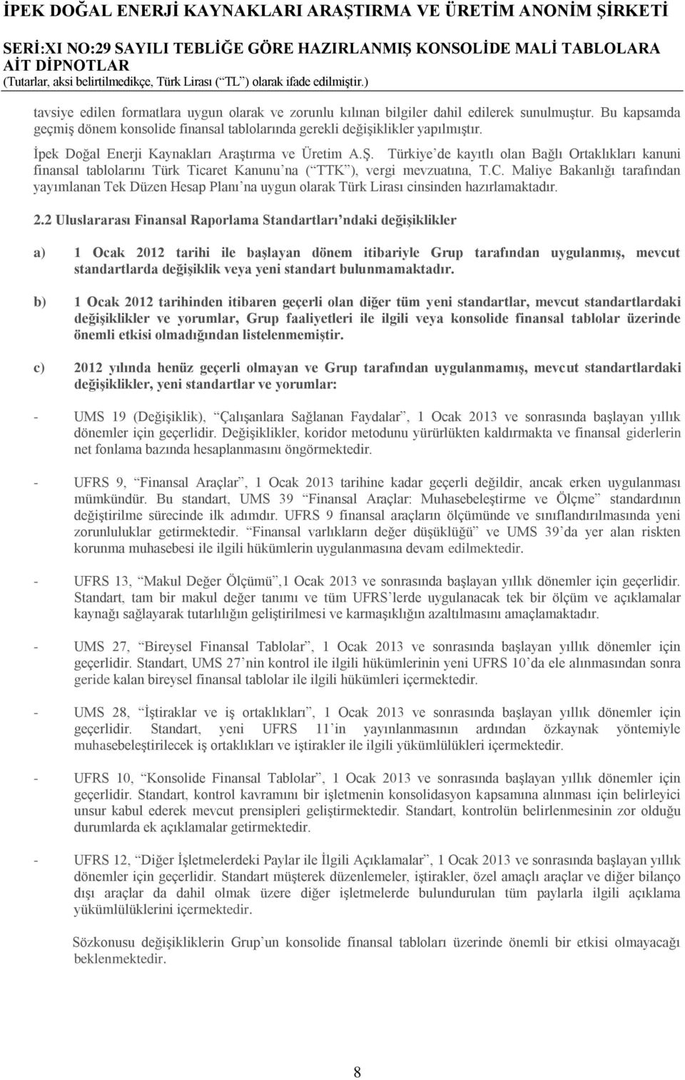 Türkiye de kayıtlı olan Bağlı Ortaklıkları kanuni finansal tablolarını Türk Ticaret Kanunu na ( TTK ), vergi mevzuatına, T.C.