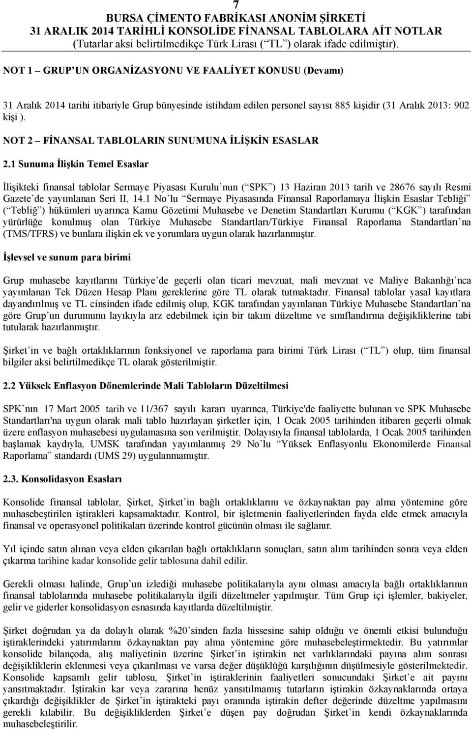 1 Sunuma İlişkin Temel Esaslar İlişikteki finansal tablolar Sermaye Piyasası Kurulu nun ( SPK ) 13 Haziran 2013 tarih ve 28676 sayılı Resmi Gazete de yayımlanan Seri II, 14.