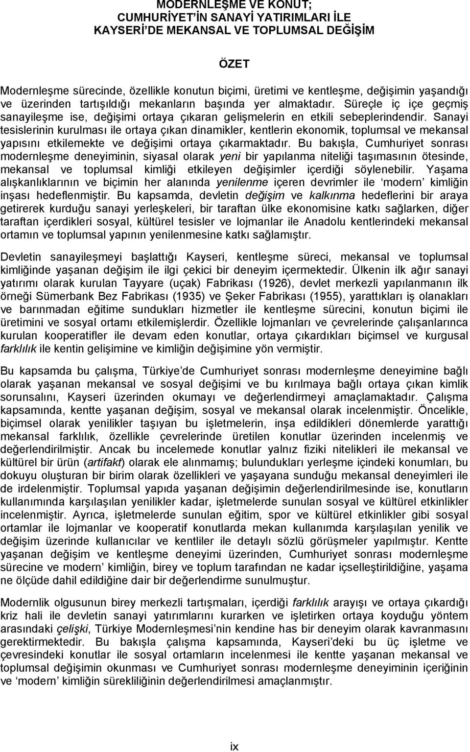 Sanayi tesislerinin kurulması ile ortaya çıkan dinamikler, kentlerin ekonomik, toplumsal ve mekansal yapısını etkilemekte ve değişimi ortaya çıkarmaktadır.