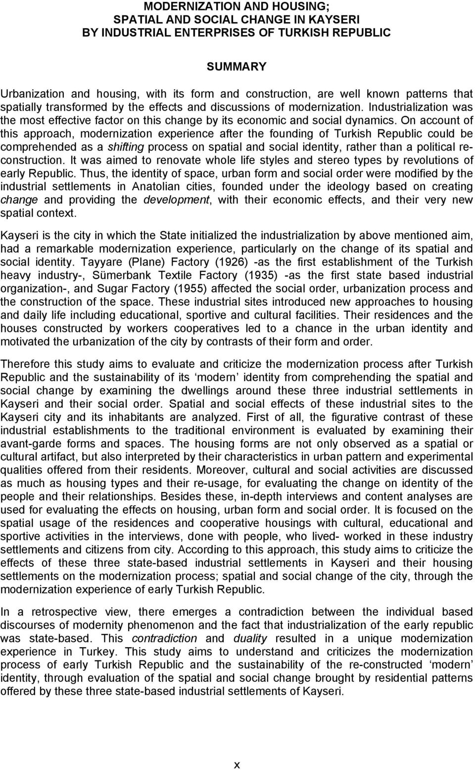 On account of this approach, modernization experience after the founding of Turkish Republic could be comprehended as a shifting process on spatial and social identity, rather than a political