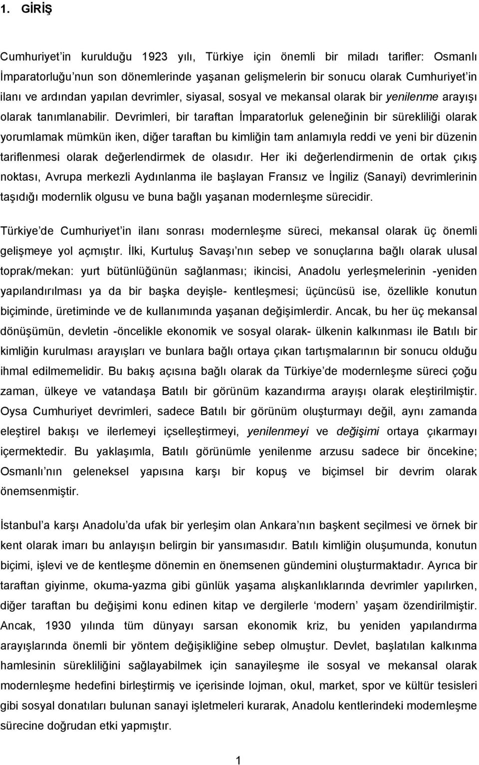 Devrimleri, bir taraftan İmparatorluk geleneğinin bir sürekliliği olarak yorumlamak mümkün iken, diğer taraftan bu kimliğin tam anlamıyla reddi ve yeni bir düzenin tariflenmesi olarak değerlendirmek