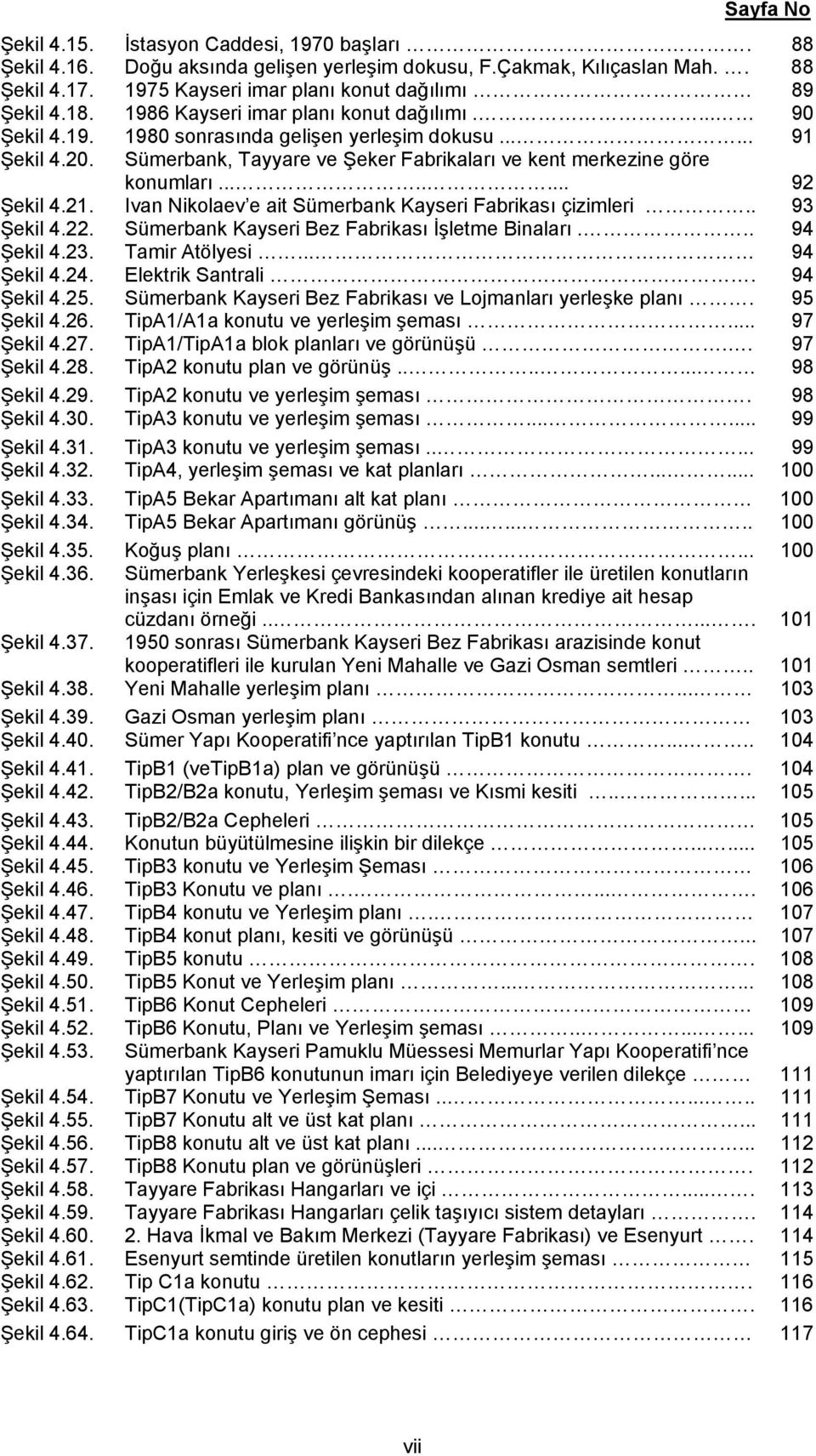 ....... 92 Şekil 4.21. Ivan Nikolaev e ait Sümerbank Kayseri Fabrikası çizimleri.. 93 Şekil 4.22. Sümerbank Kayseri Bez Fabrikası İşletme Binaları... 94 Şekil 4.23. Tamir Atölyesi... 94 Şekil 4.24.