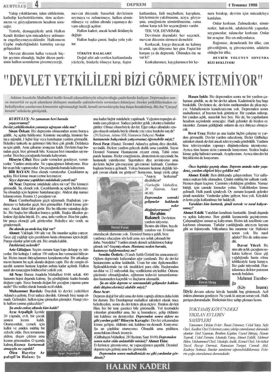 Mevcut düzenin halka verecek hiçbir şeyinin olmadığı, hiçbir düzen partisinin halkın sorunlarını çözemeyeceği, mevcut düzende Susurluk devletinin soymaya ve zulmetmeye, halkın sömürülmeye ve zulüm