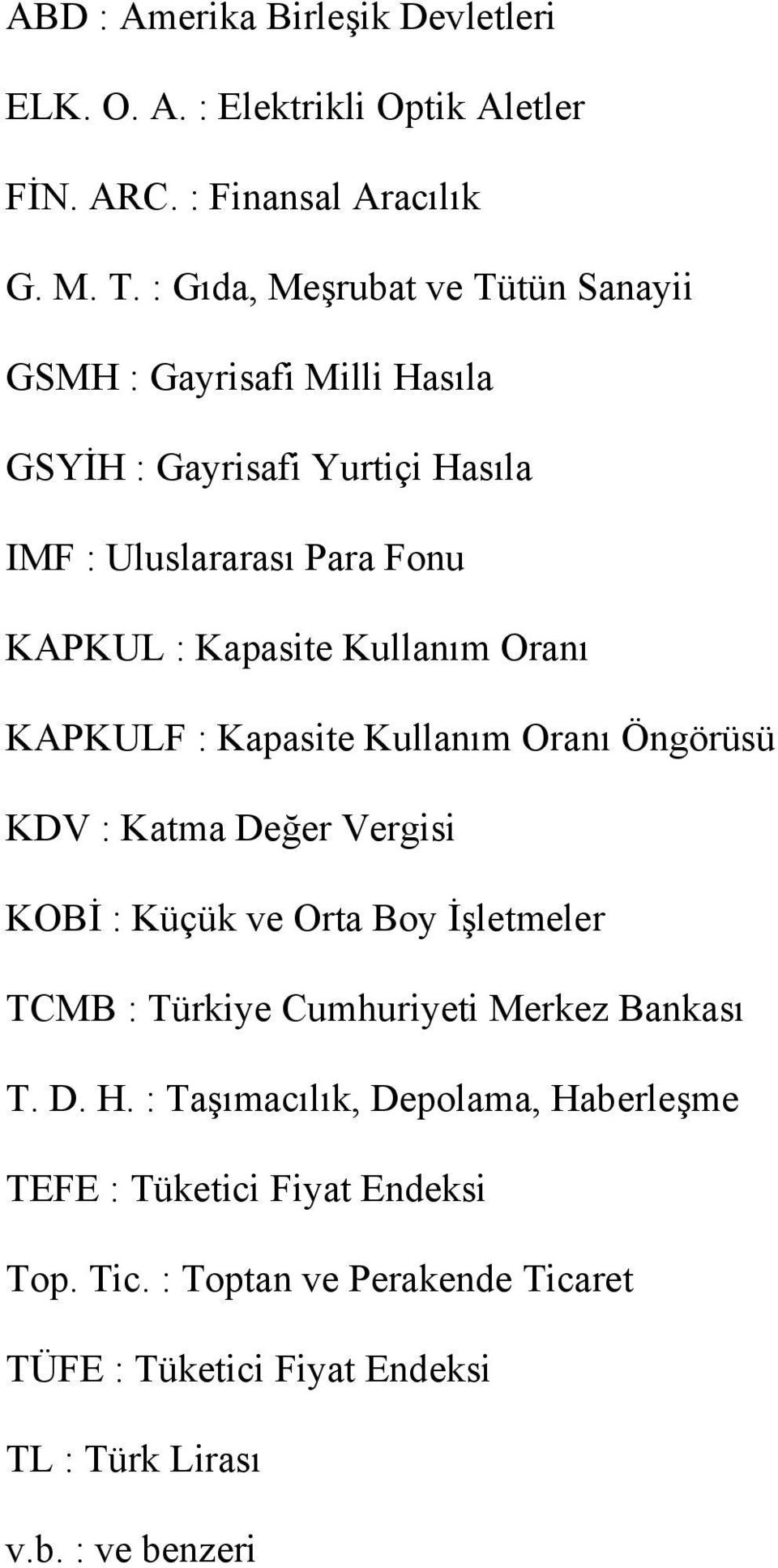 Kullanım Oranı KAPKULF : Kapasite Kullanım Oranı Öngörüsü KDV : Katma Değer Vergisi KOBİ : Küçük ve Orta Boy İşletmeler TCMB : Türkiye Cumhuriyeti