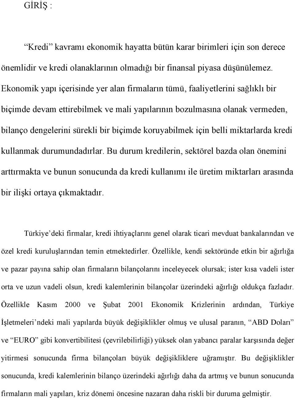 koruyabilmek için belli miktarlarda kredi kullanmak durumundadırlar.