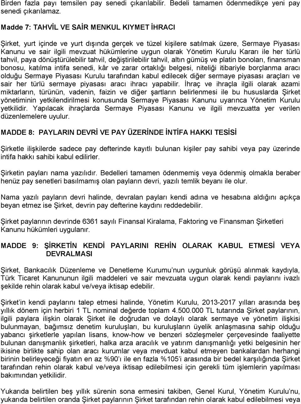 Yönetim Kurulu Kararı ile her türlü tahvil, paya dönüştürülebilir tahvil, değiştirilebilir tahvil, altın gümüş ve platin bonoları, finansman bonosu, katılma intifa senedi, kâr ve zarar ortaklığı