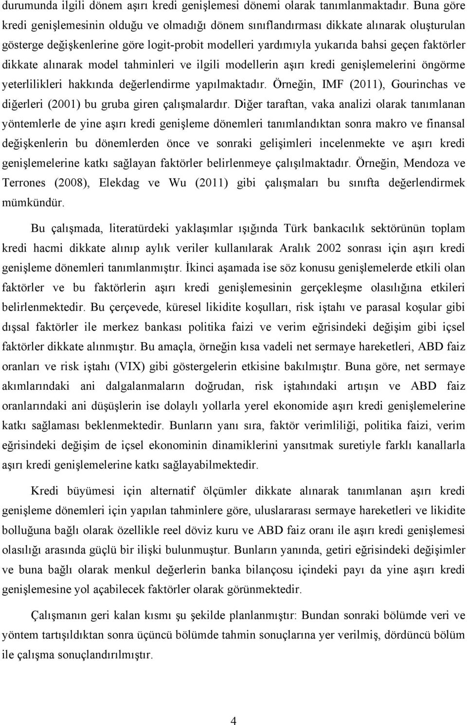 dikkate alınarak model tahminleri ve ilgili modellerin aşırı kredi genişlemelerini öngörme yeterlilikleri hakkında değerlendirme yapılmaktadır.