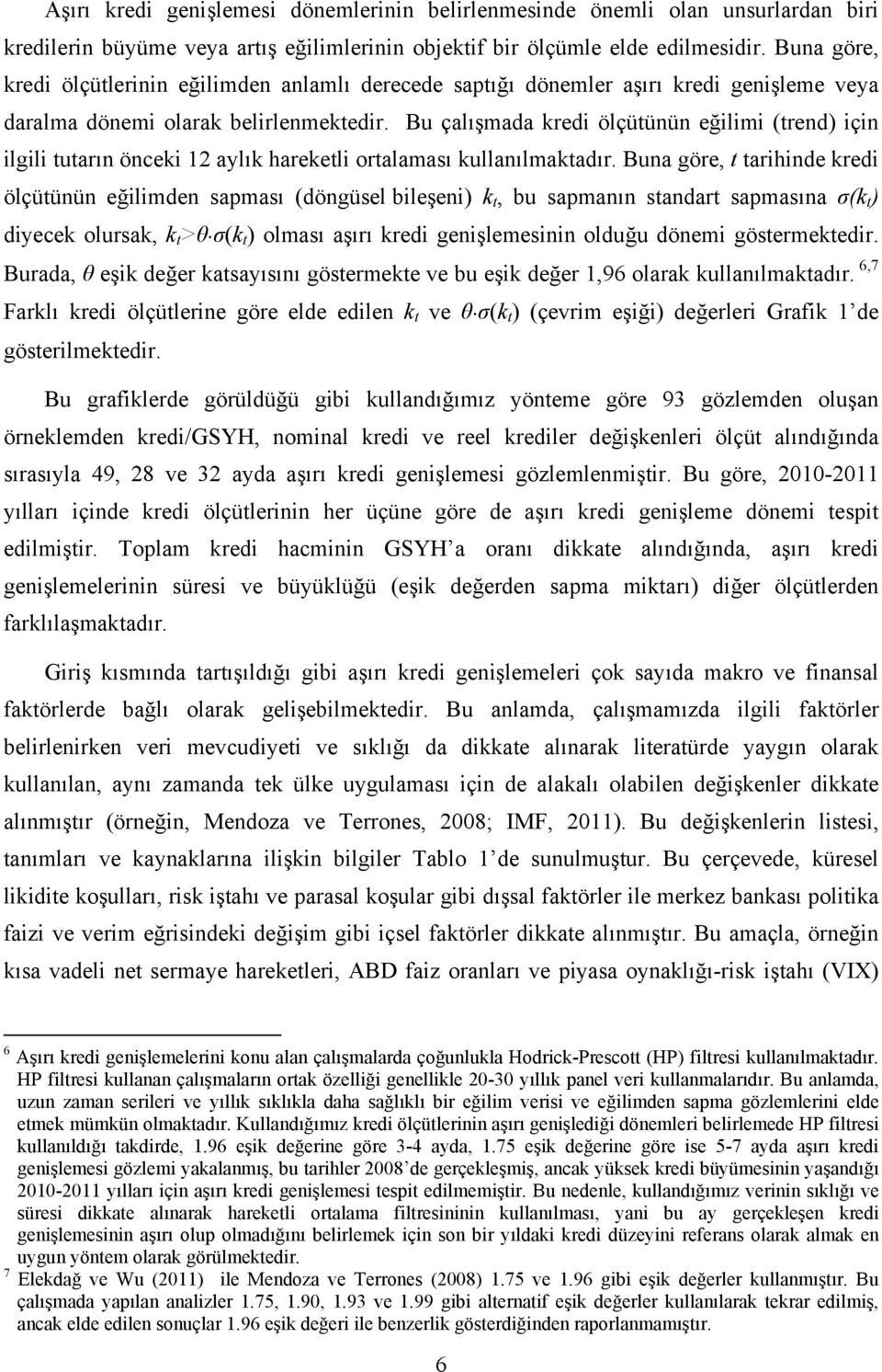 Bu çalışmada kredi ölçütünün eğilimi (trend) için ilgili tutarın önceki 12 aylık hareketli ortalaması kullanılmaktadır.