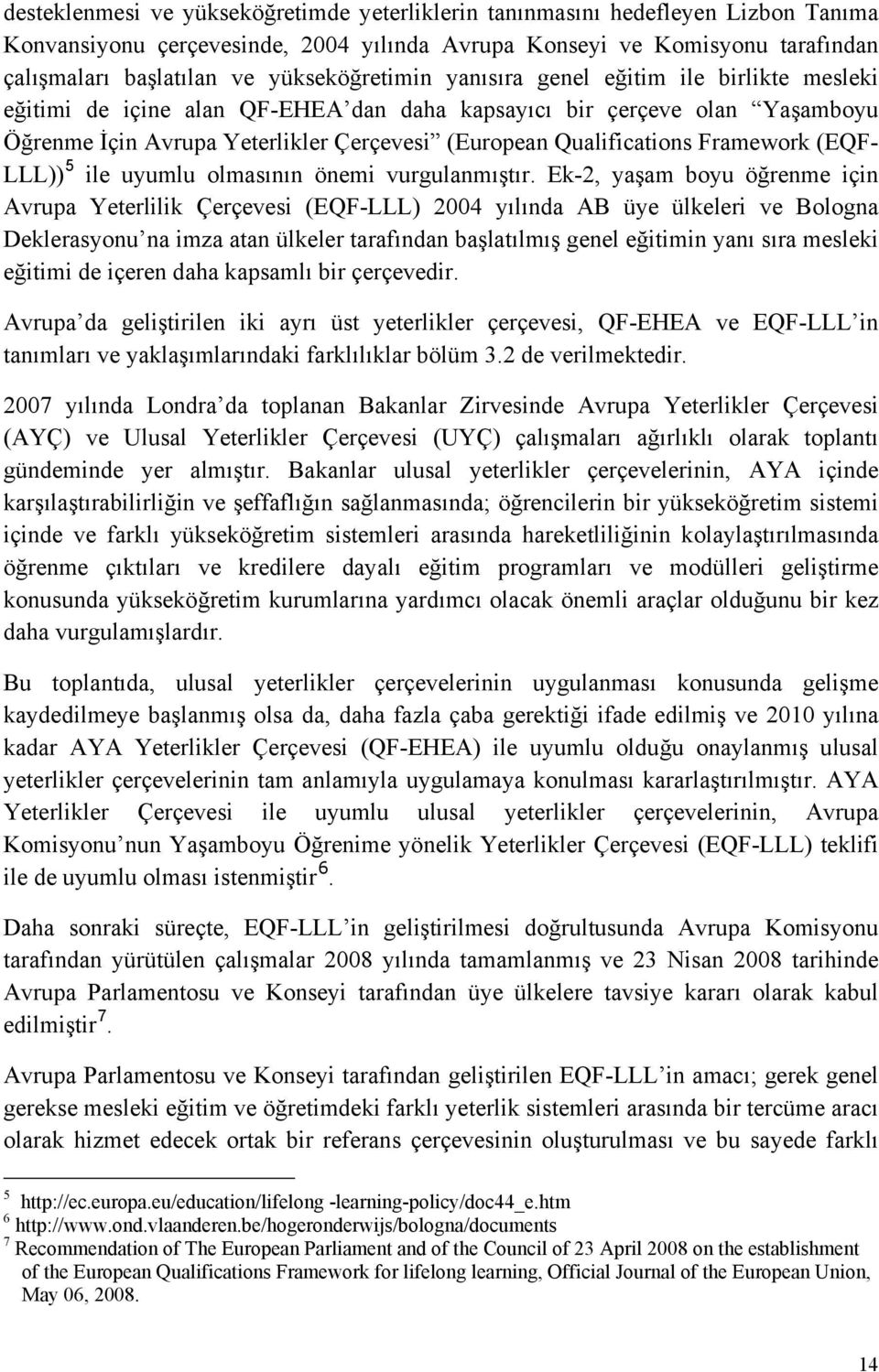 Qualifications Framework (EQF- LLL)) 5 ile uyumlu olmasının önemi vurgulanmıştır.