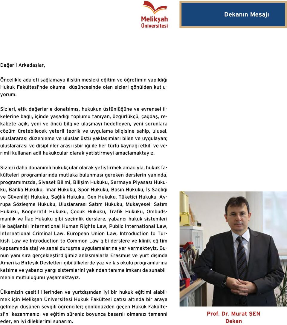 yeni sorunlara çözüm üretebilecek yeterli teorik ve uygulama bilgisine sahip, ulusal, uluslararası düzenleme ve uluslar üstü yaklaşımları bilen ve uygulayan; uluslararası ve disiplinler arası