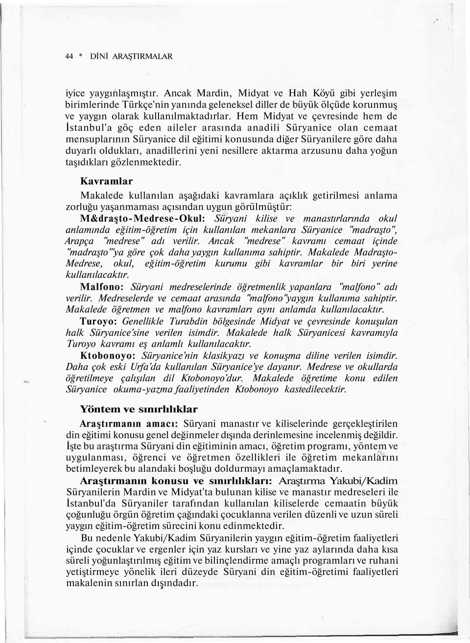 Hem Midyat ve çevresinde hem de İstanbul'a göç eden aileler arasında anadili Süryanice olan cemaat mensuplarının Süryanice dil eğitimi konusunda diğer Süryanilere göre daha duyarlı oldukları,