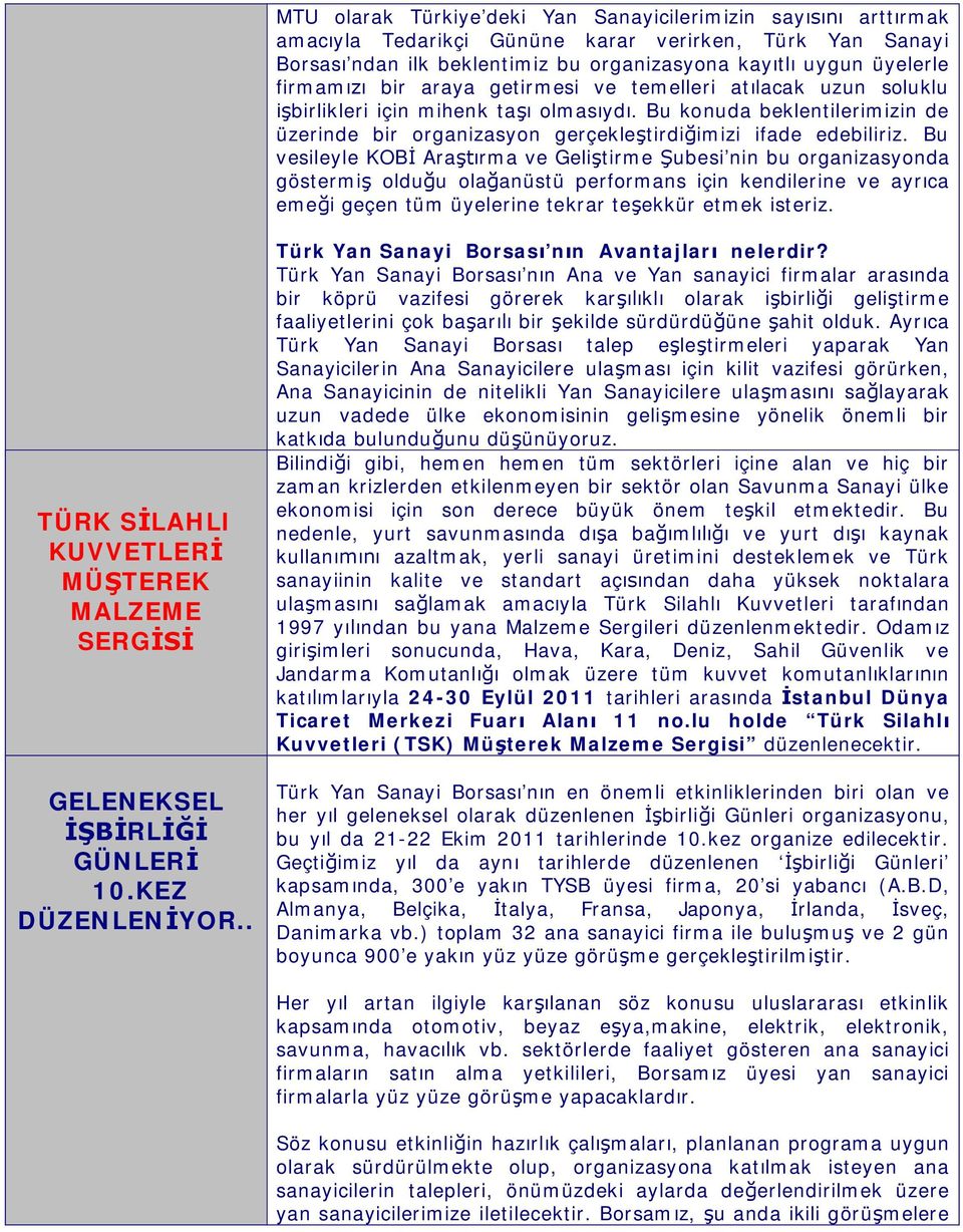 Bu vesileyle KOB Ara rma ve Geli tirme ubesi nin bu organizasyonda göstermi oldu u ola anüstü performans için kendilerine ve ayr ca eme i geçen tüm üyelerine tekrar te ekkür etmek isteriz.