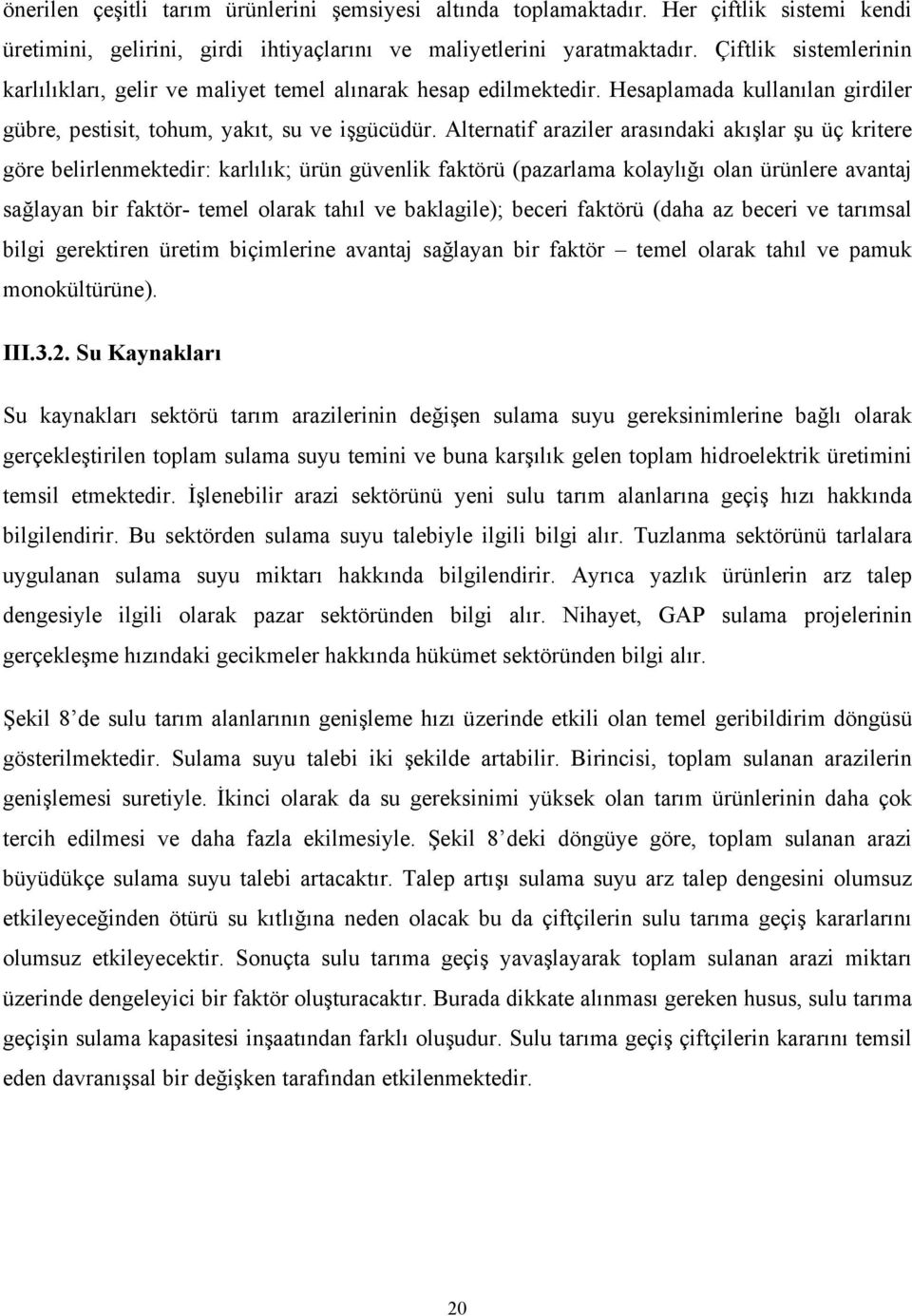 Alternatif araziler arasındaki akışlar şu üç kritere göre belirlenmektedir: karlılık; ürün güvenlik faktörü (pazarlama kolaylığı olan ürünlere avantaj sağlayan bir faktör- temel olarak tahıl ve