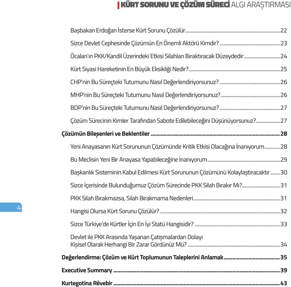 ...26 BDP nin Bu Süreçteki Tutumunu Nasıl Değerlendiriyorsunuz?...27 Çözüm Sürecinin Kimler Tarafından Sabote Edilebileceğini Düșünüyorsunuz?...27 Çözümün Bileșenleri ve Beklentiler.