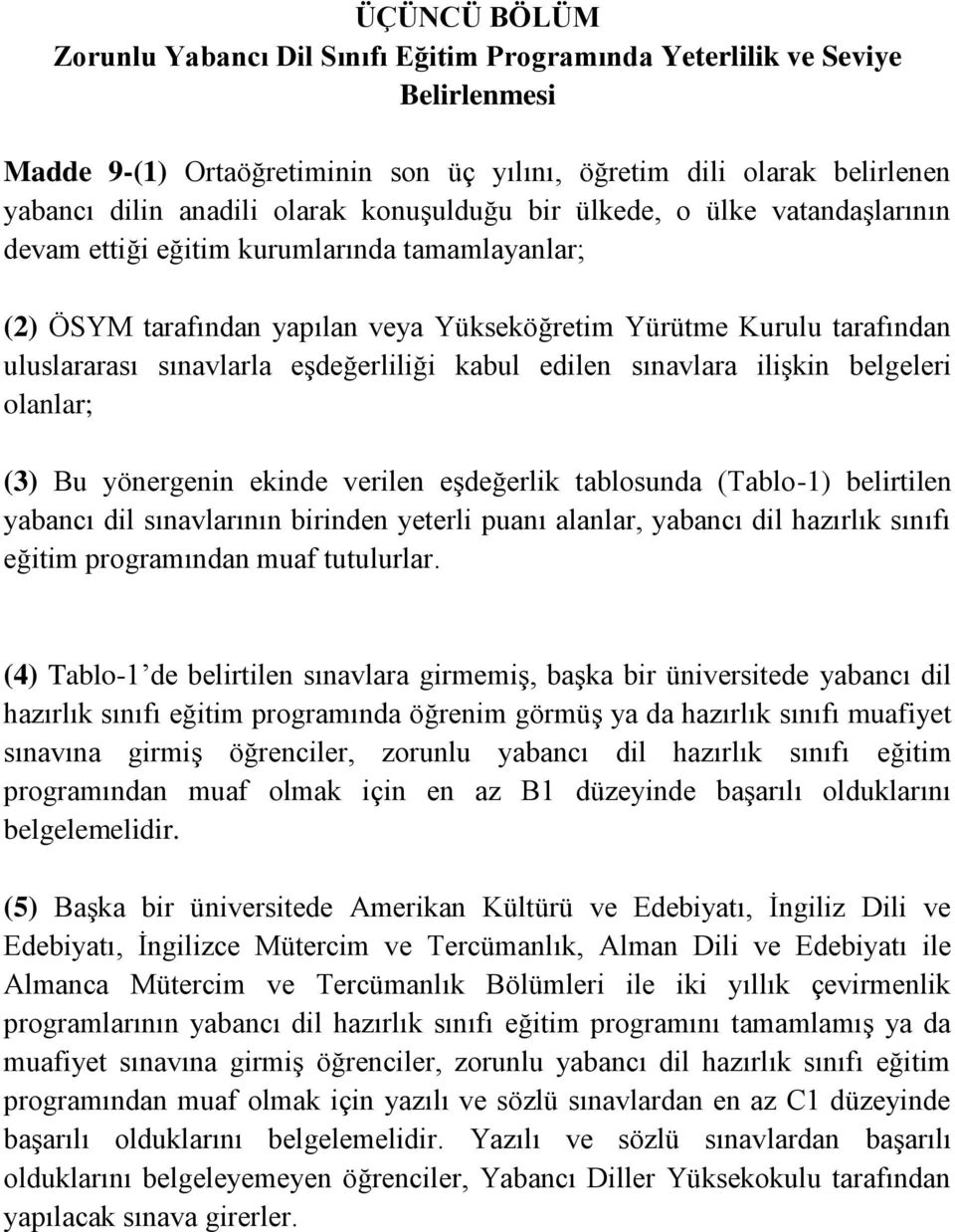 eşdeğerliliği kabul edilen sınavlara ilişkin belgeleri olanlar; (3) Bu yönergenin ekinde verilen eşdeğerlik tablosunda (Tablo-1) belirtilen yabancı dil sınavlarının birinden yeterli puanı alanlar,