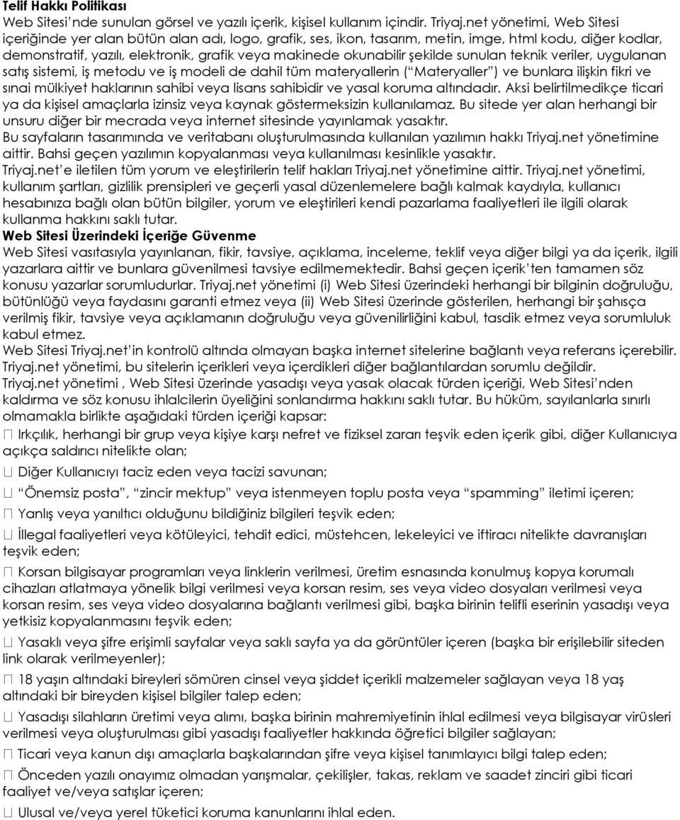 şekilde sunulan teknik veriler, uygulanan satış sistemi, iş metodu ve iş modeli de dahil tüm materyallerin ( Materyaller ) ve bunlara ilişkin fikri ve sınai mülkiyet haklarının sahibi veya lisans