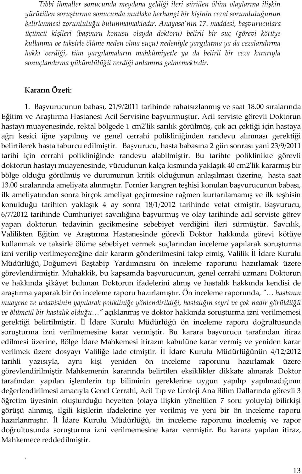 maddesi, başvuruculara üçüncü kişileri (başvuru konusu olayda doktoru) belirli bir suç (görevi kötüye kullanma ve taksirle ölüme neden olma suçu) nedeniyle yargılatma ya da cezalandırma hakkı