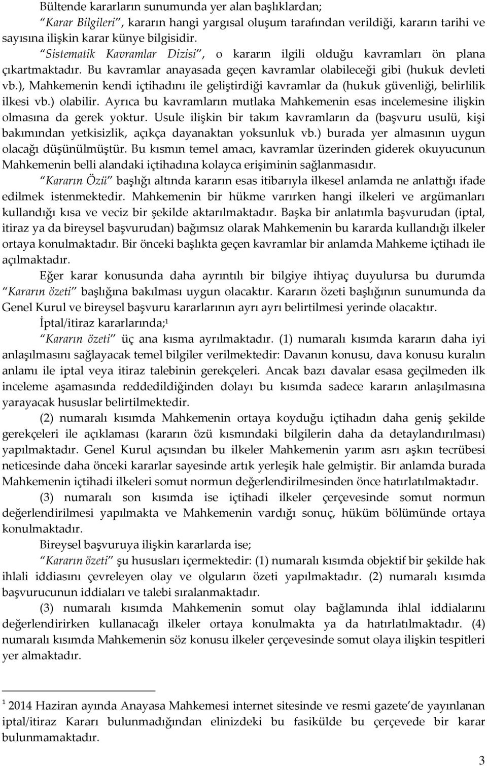 ), Mahkemenin kendi içtihadını ile geliştirdiği kavramlar da (hukuk güvenliği, belirlilik ilkesi vb.) olabilir.