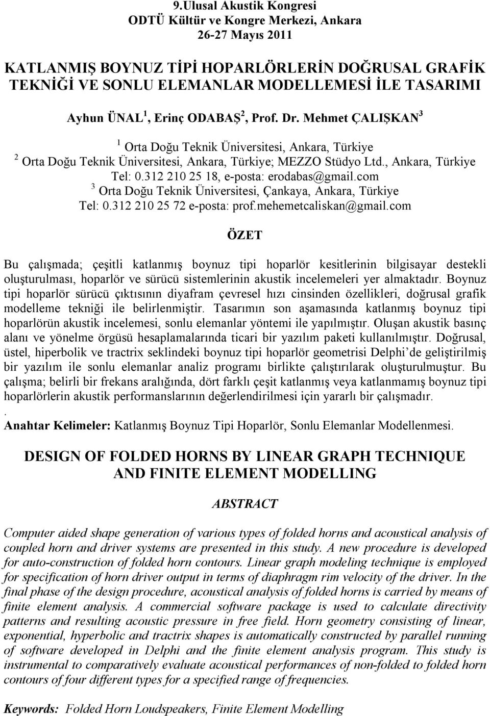 312 210 25 18, e-posta: erodabas@gmail.com 3 Orta Doğu Teknik Üniversitesi, Çankaya, Ankara, Türkiye Tel: 0.312 210 25 72 e-posta: prof.mehemetcaliskan@gmail.