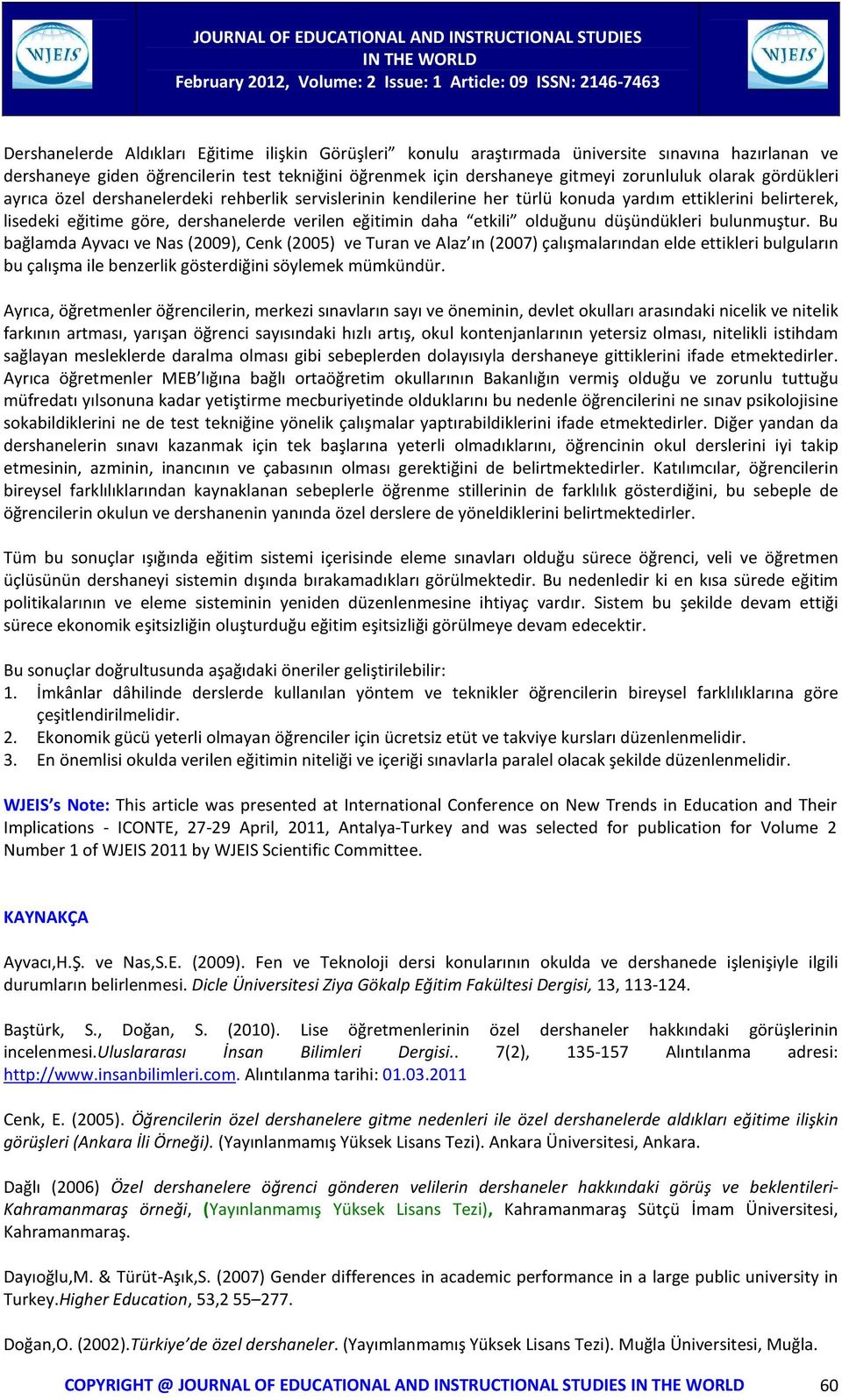 eğitime göre, dershanelerde verilen eğitimin daha etkili olduğunu düşündükleri bulunmuştur.