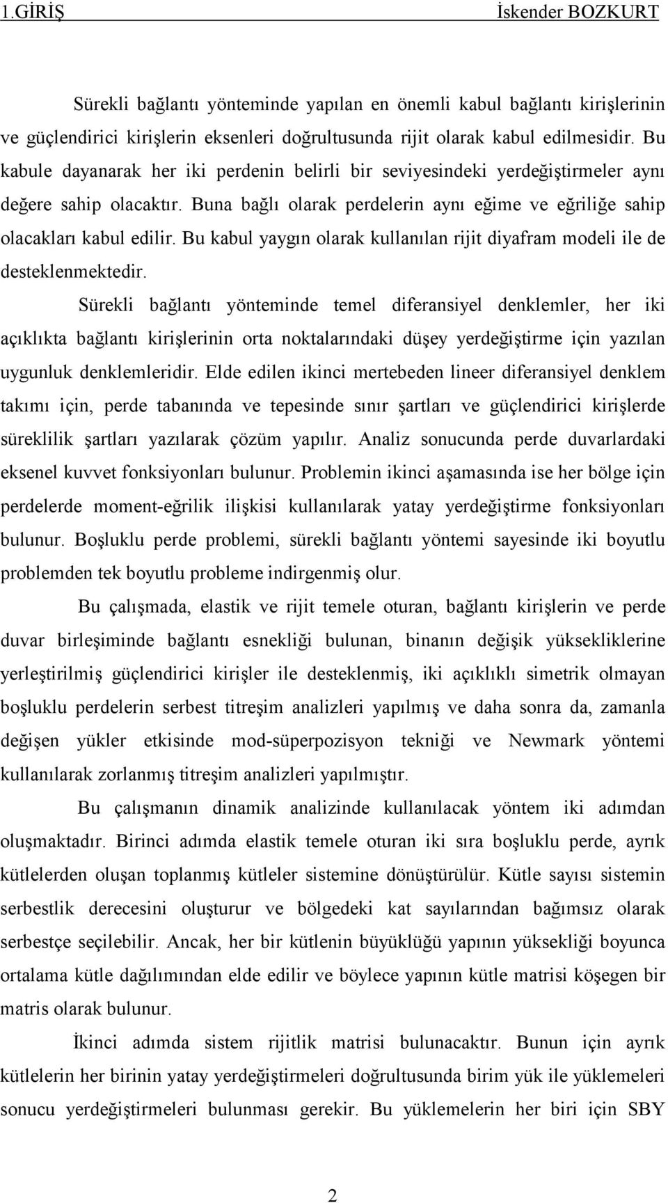 Bu kabul yaygşn olarak kullanşlan rijit diyafram modeli ile de desteklenmektedir.