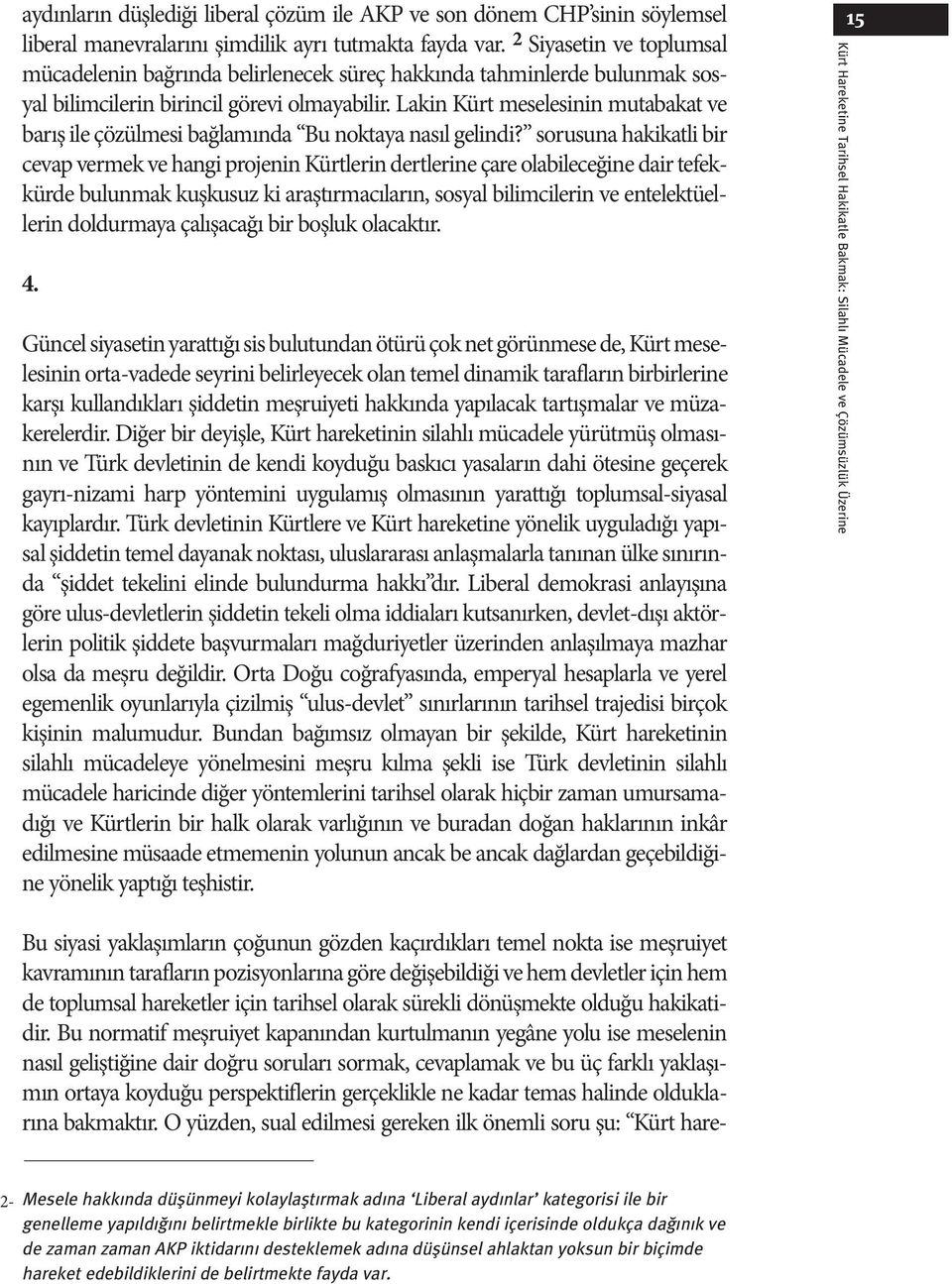 Lakin Kürt meselesinin mutabakat ve barış ile çözülmesi bağlamında Bu noktaya nasıl gelindi?