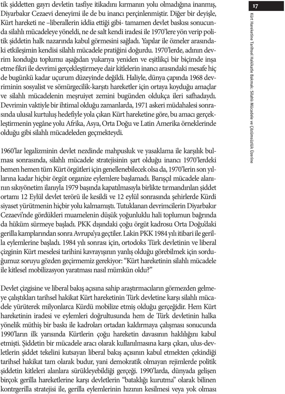 nazarında kabul görmesini sağladı. Yapılar ile özneler arasındaki etkileşimin kendisi silahlı mücadele pratiğini doğurdu.