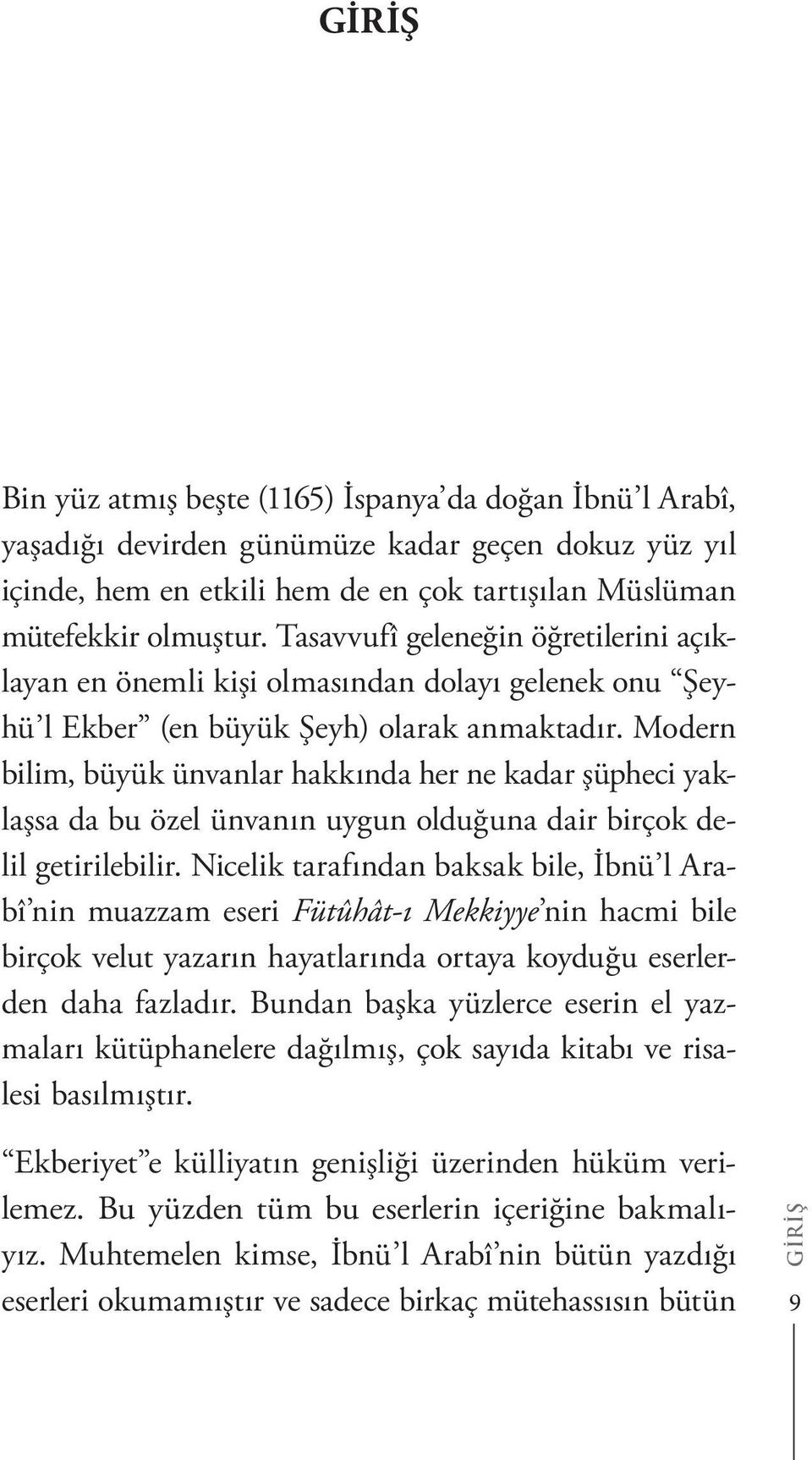 Modern bilim, büyük ünvanlar hakkında her ne kadar şüpheci yaklaşsa da bu özel ünvanın uygun olduğuna dair birçok delil getirilebilir.