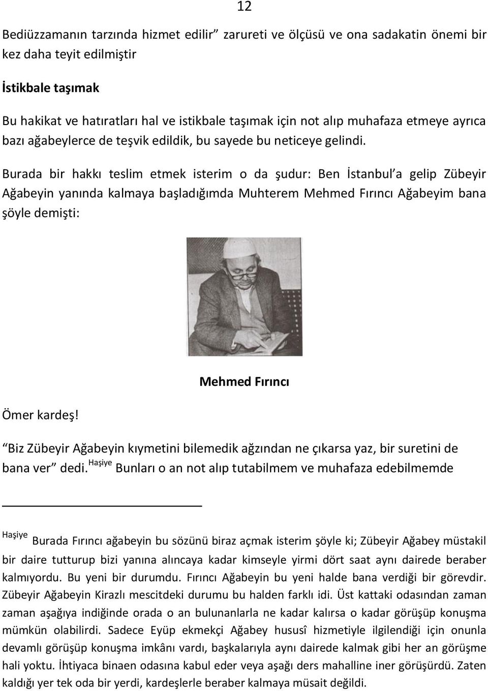 Burada ir hakkı tesli et ek isteri o da şudur: Be İsta ul a gelip )ü eyir Ağa eyi ya ı da kal aya aşladığı da Muhtere Meh ed Fırı ı Ağa eyi a a şöyle de işti: Meh ed Fırı ı Ö er kardeş!