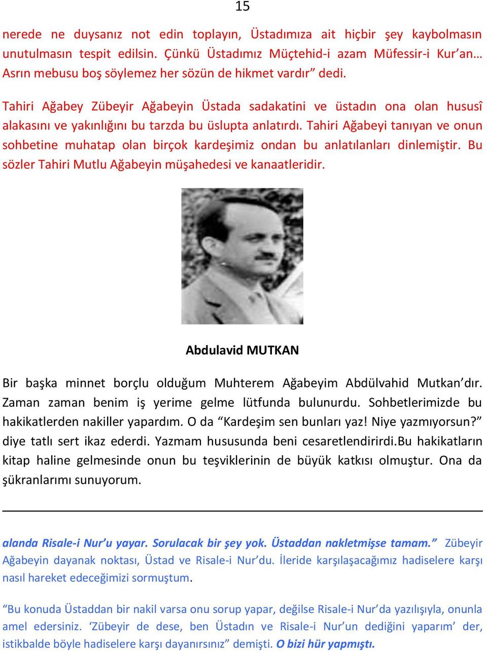 Tahiri Ağa ey )ü eyir Ağa eyi Üstada sadakati i e üstadı o a ola hususî alakası ı e yakı lığı ı u tarzda u üslupta a latırdı.