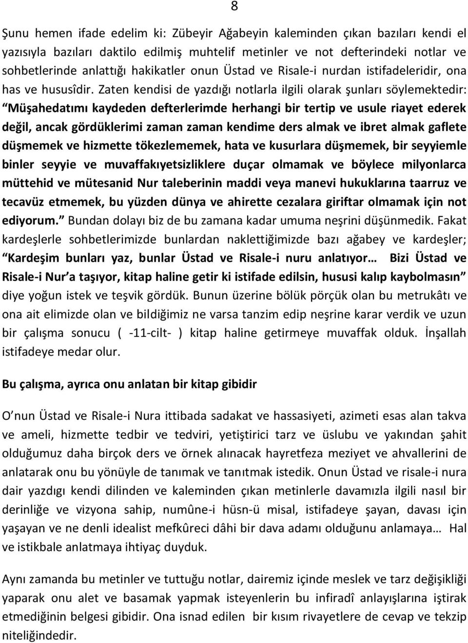 Zaten kendisi de yazdığı otlarla ilgili olarak şu ları söylemektedir: Müşahedatı ı kaydede defterleri de herha gi ir tertip ve usule riayet ederek değil, a ak gördükleri i zaman zaman kendime ders