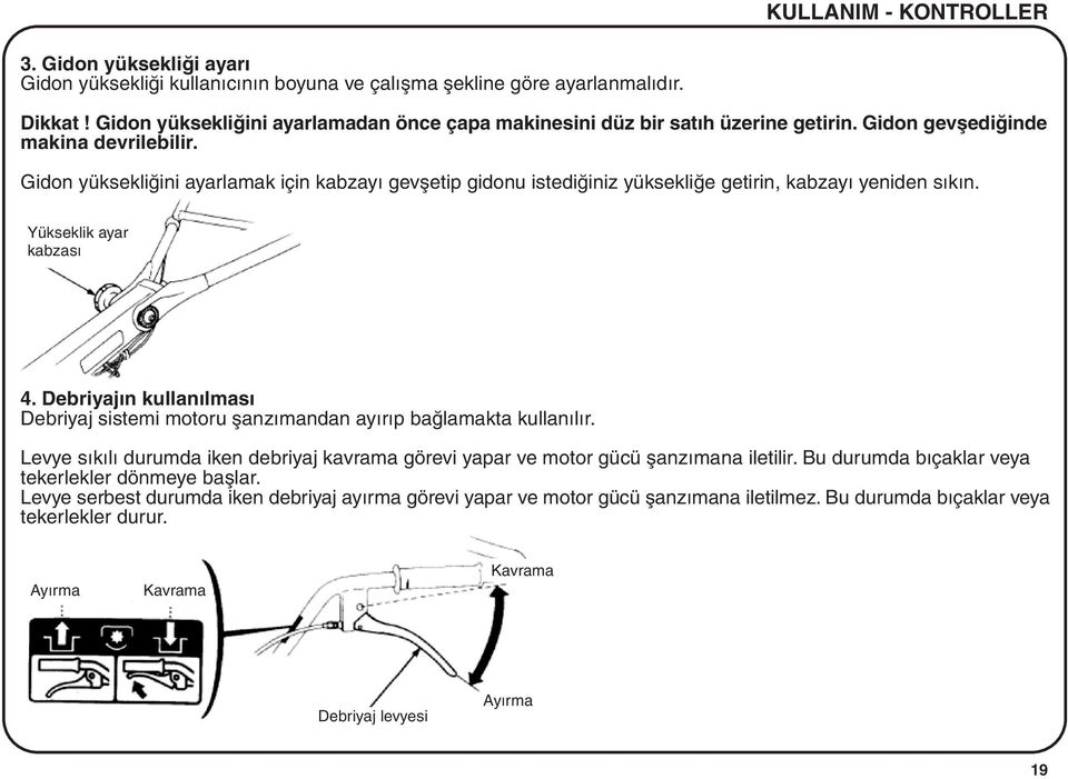 Gidon yüksekliðini ayarlamak için kabzayý gevþetip gidonu istediðiniz yüksekliðe getirin, kabzayý yeniden sýkýn. Yükseklik ayar kabzasý 4.