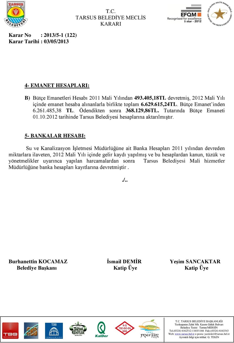 Tutarında Bütçe Emaneti 01.10.2012 tarihinde Tarsus Belediyesi hesaplarına aktarılmıştır.