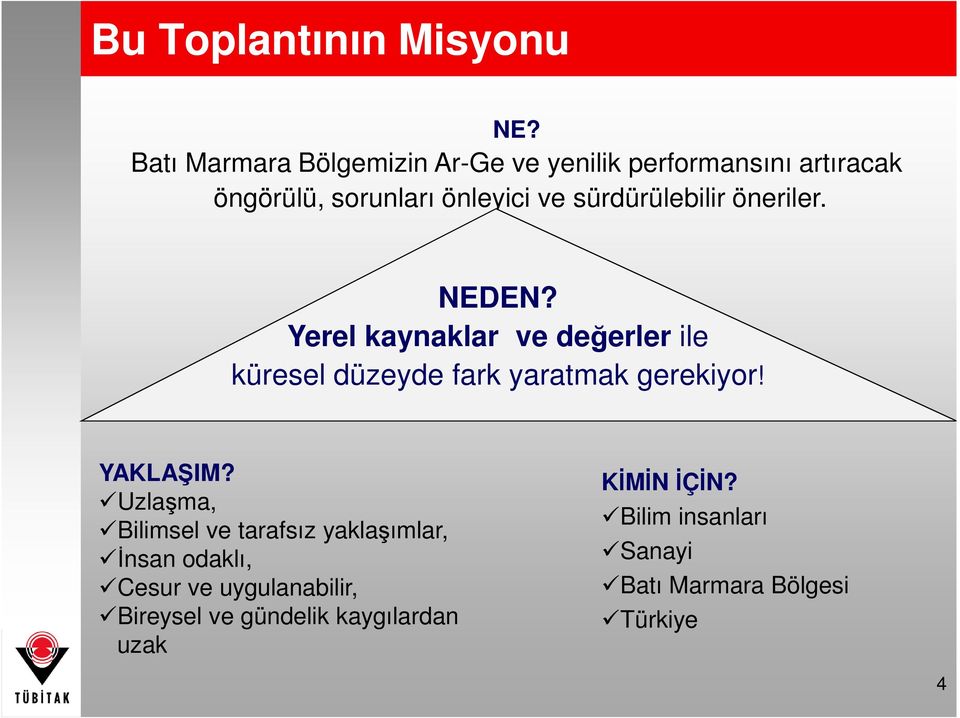 sürdürülebilir öneriler. NEDEN? Yerel kaynaklar ve değerler ile küresel düzeyde fark yaratmak gerekiyor!