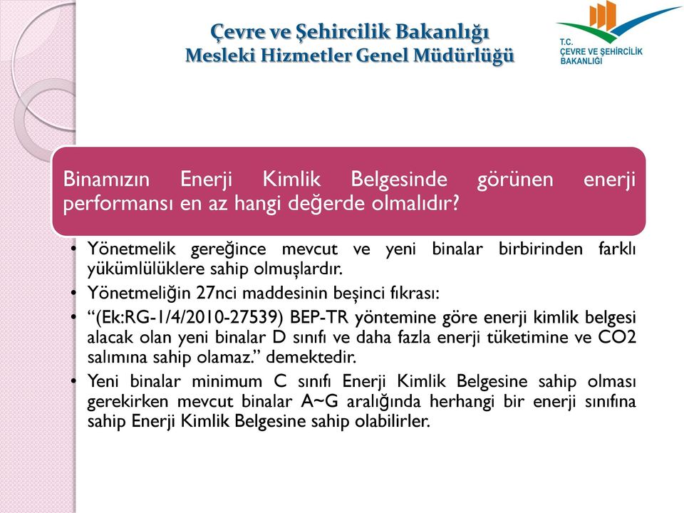 Yönetmeliğin 27nci maddesinin beşinci fıkrası: (Ek:RG-1/4/2010-27539) BEP-TR yöntemine göre enerji kimlik belgesi alacak olan yeni binalar D sınıfı