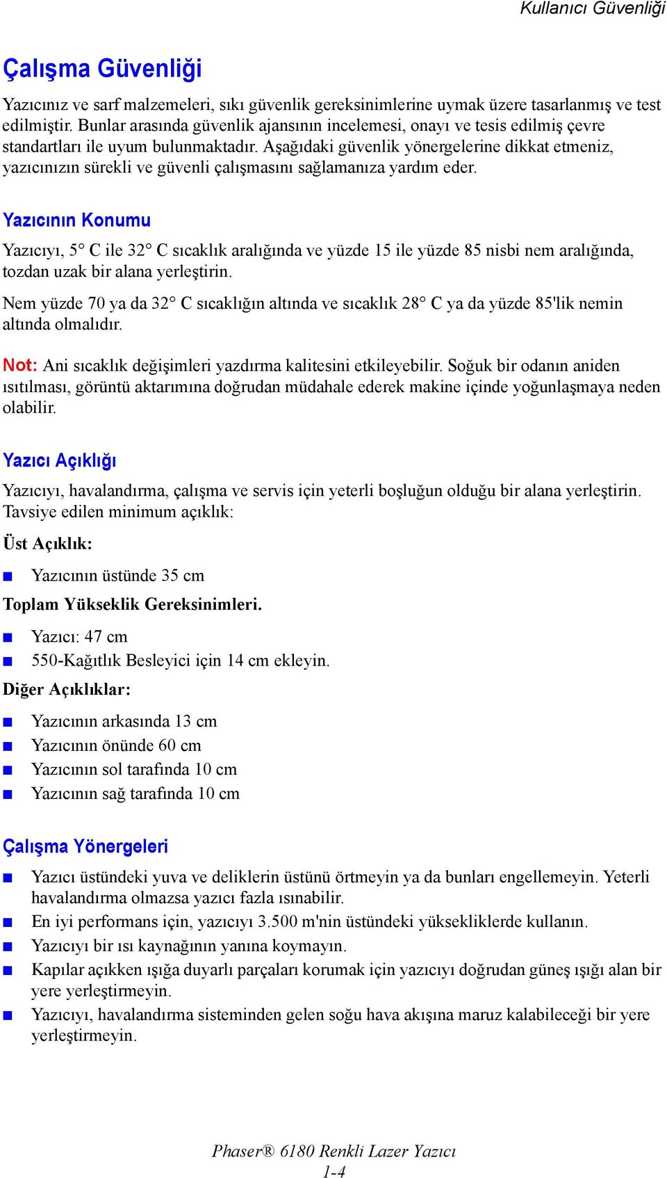 Aşağıdaki güvenlik yönergelerine dikkat etmeniz, yazıcınızın sürekli ve güvenli çalışmasını sağlamanıza yardım eder.